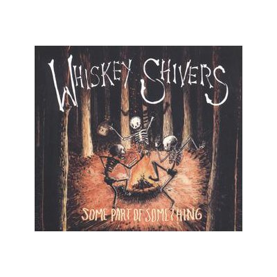 WHISKEY SHIVERS - SOME PART OF SOMETHING - CD