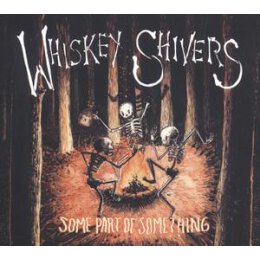 WHISKEY SHIVERS - SOME PART OF SOMETHING - CD