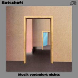 BOTSCHAFT - MUSIK VERÄNDERT NICHTS - CD