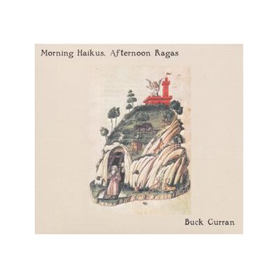 CURRAN, BUCK - MORNING HAIKUS, AFTERNOON RAGAS - CD