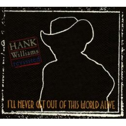 VARIOUS - HANK WILLIAMS REVISITED-ILL NEVER GET OUT OF...