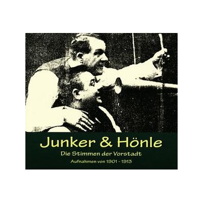 JUNKER & HÖNLE - DIE STIMMEN DER VORSTADT (AUFNAHMEN VON 1903-1913) - CD