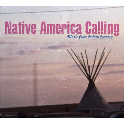 VARIOUS - NATIVE AMERICA CALLING-MUSIC FROM INDIAN COUNTRY - CD