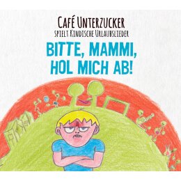 CAFE UNTERZUCKER - BITTE, MAMMI, HOL MICH AB! - CD