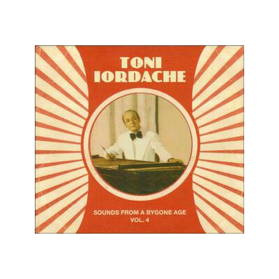 IORDACHE, TONI - SOUNDS FROM A BYGONE AGE 4 - CD