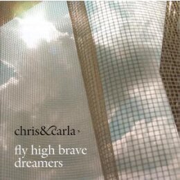CHRIS & CARLA - FLY HIGH BRAVE DREAMERS - CD