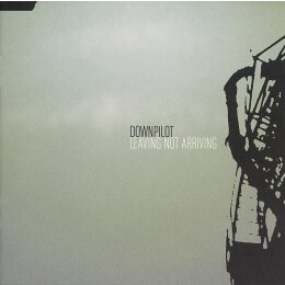 DOWNPILOT - LEAVING NOT ARRIVING - CD