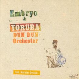 EMBRYO & YORUBA DUN DUN ORCHESTER - EMBRYO &...