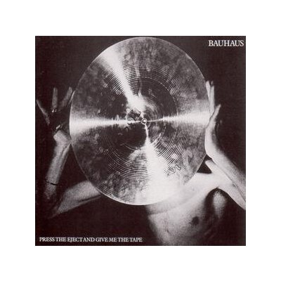 BAUHAUS - PRESS THE EJECT AND GIVE ME THE TAPE - CD