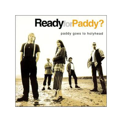 PADDY GOES TO HOLYHEAD - READY FOR PADDY - CD