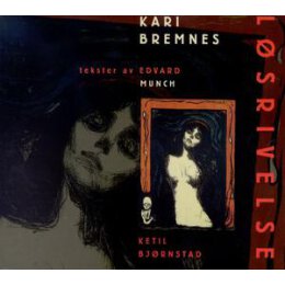 BREMNES, KARI - LÖSRIVELSE (TEKSTER AV EDVARD MUNCH)...
