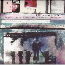 ATLAS SOUND - LET THE BLIND LEAD THOSE WHO CAN SEE BUT...