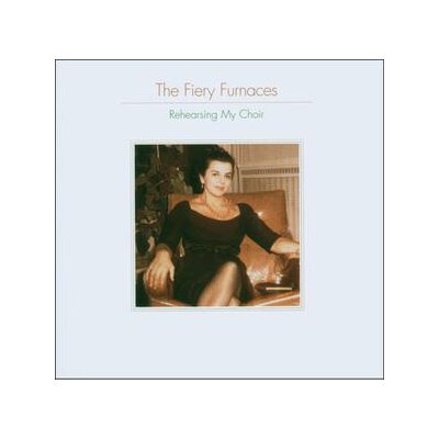 FIERY FURNACES, THE - REHEARSING MY CHOIR - CD