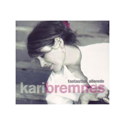 BREMNES, KARI - FANTASTISK ALLEREDE - CD