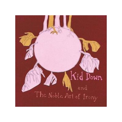 KID DOWN - AND THE NOBLE ART OF IRONY - CD