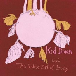 KID DOWN - AND THE NOBLE ART OF IRONY - CD