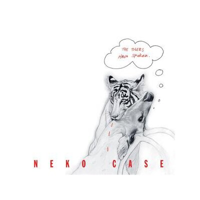 CASE, NEKO - THE TIGERS HAVE SPOKEN - CD