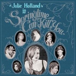 HOLLAND, JOLIE - SPRINGTIME CAN KILL YOU - CD