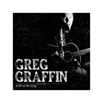 GRAFFIN, GREG - COLD AS THE CLAY - CD