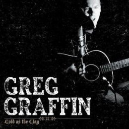 GRAFFIN, GREG - COLD AS THE CLAY - CD