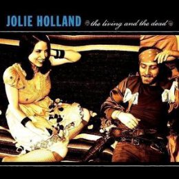 HOLLAND, JOLIE - THE LIVING AND THE DEAD - CD