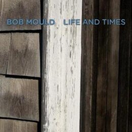 MOULD, BOB - LIFE AND TIMES - CD