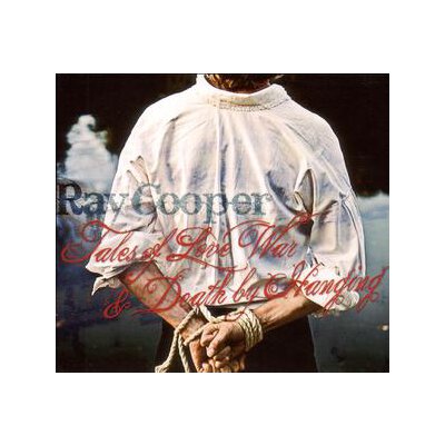 COOPER, RAY - TALES OF LOVE WAR & DEATH BY HANGING - CD