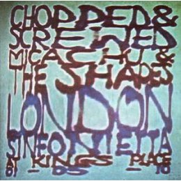 MICACHU AND THE LONDON SINFONIETTA - CHOPPED &...