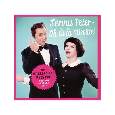 PFISTER, URSLI & TONI - SERVUS PETER-OH LA LA MIREILLE! - CD