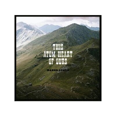 NAKED LUNCH - THIS ATOM HEART OF OURS - LP