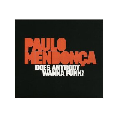 MENDONCA, PAULO - DOES ANYBODY WANNA FUNK? - CD