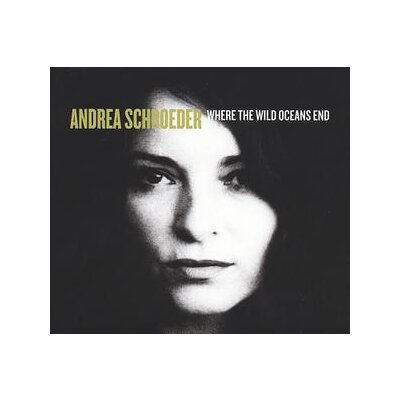 SCHROEDER, ANDREA - WHERE THE WILD OCEANS END - CD
