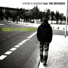 STROM & WASSER/REFUGEES, THE - FREIHEIT IST EIN...
