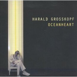 GROSSKOPF, HARALD - OCEANHEART - CD