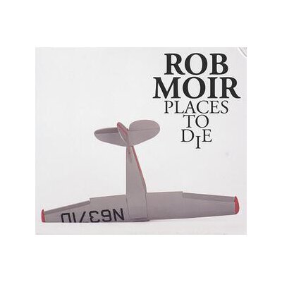 MOIR, ROB - PLACES TO DIE - CD
