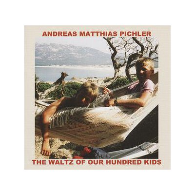 PICHLER, ANDREAS MATTHIAS - THE WALTZ OF OUR HUNDRED KIDS - CD