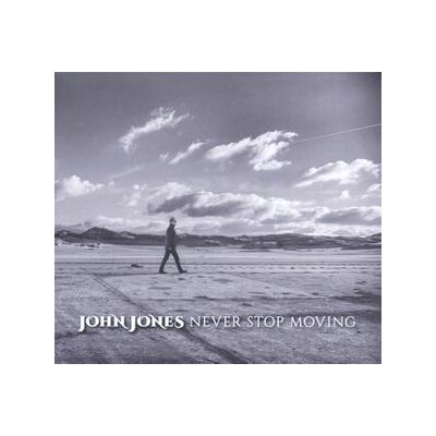 JONES, JOHN - NEVER STOP MOVING - CD