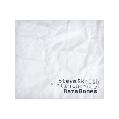 SKAITH, STEVE - LATIN QUARTER:BARE BONES - CD