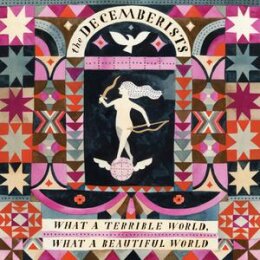 DECEMBERISTS - WHAT A TERRIBLE WORLD, WHAT A BEAUTIFUL...
