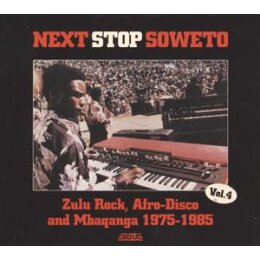 VARIOUS - NEXT STOP SOWETO 4:ZULU ROCK, AFRO-DISCO AND...