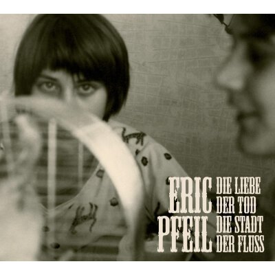 PFEIL, ERIC - DIE LIEBE, DER TOD, DIE STADT, DER FLUSS - CD