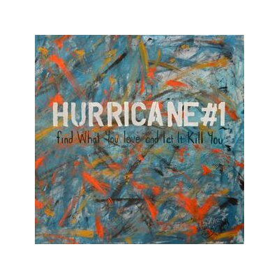 HURRICANE#1 - FIND WHAT YOU LOVE AND LET IT KILL YOU - CD