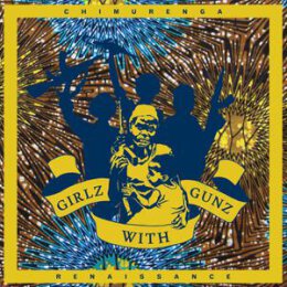 CHIMURENGA RENAISSANCE - GIRLZ WITH GUNZ(11 TRACK EP) - EP
