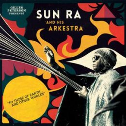 SUN RA AND HIS ARKESTRA - TO THOSE OF EARTH AND OTHER...