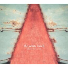 WHITE BIRCH, THE - STAR IS JUST A SUN(REMASTERED) - CD