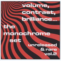 MONOCHROME SET, THE - VOLUME, CONTRAST, BRILLIANCE:VOL. 2...