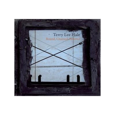 HALE, TERRY LEE - BOUND, CHAINED, FETTERED - CD