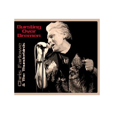 FARLOWE, CHRIS & THE THUNDERBIRDS - BURSTING OVER BREMEN/LIVE 1985 - CD