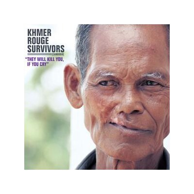 VARIOUS - KHMER ROUGE SURVIVORS:THEY WILL KILL YOU, IF YOU CRY - CD