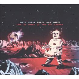 KLEIN, NIELS TUBES & WIRES - LIFE IN TIMES OF THE BIG...